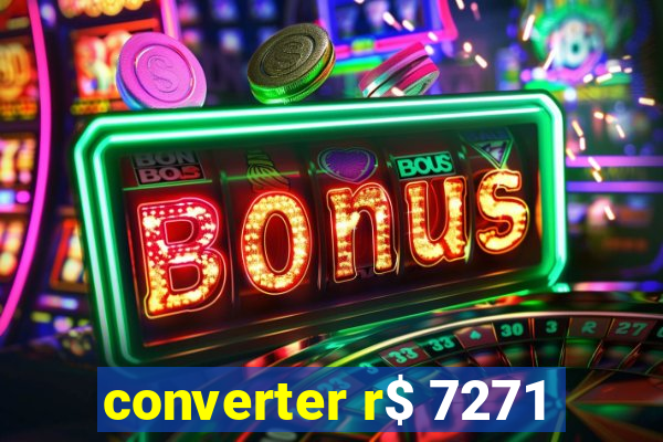 converter r$ 7271